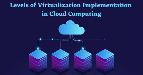 Levels Of Virtualization In Cloud Computing Virtualization Virtual