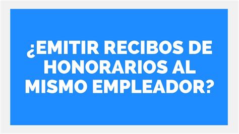 Se Puede Emitir Recibos De Honorarios A Mi Empleador Estudio