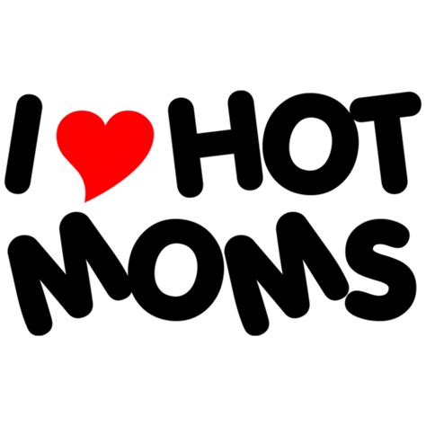 I Love Hot Moms Funny Shirt