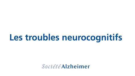 Les Troubles Neurocognitifs Majeurs Et L Importance Du Diagnostic