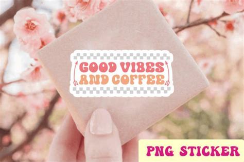 Good Vibes And Coffee Stickers Png Graphic By Svg Zone · Creative Fabrica