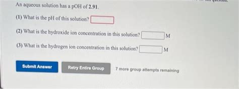 Solved An Aqueous Solution Has A Poh Of 291 1 What Is The