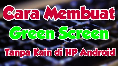 Cara Membuat Green Screen Tanpa Kain Tutorial Hp Android Youtube