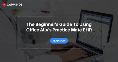 The Beginners Guide To Using Office Allys Practice Mate Ehr Capminds