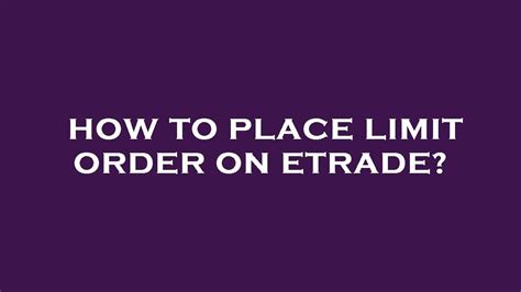 How To Place Limit Order On Etrade Youtube