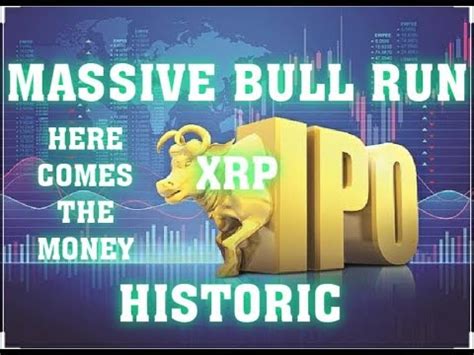 Xrp Ipo Per Xrp Incoming Massive Historic Bull Run Xrp To