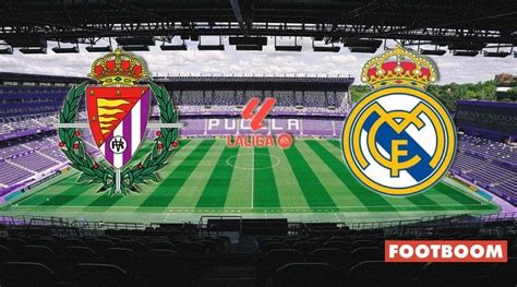 Valladolid vs Real Madrid Aperçu du match et prévisions footboom1