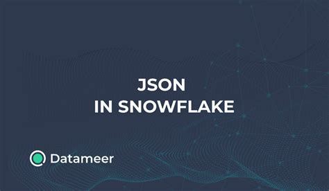 Working With Json Files In Snowflake Using Datameer Datameer