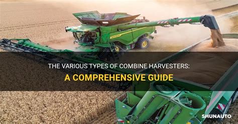 The Various Types Of Combine Harvesters A Comprehensive Guide Shunauto