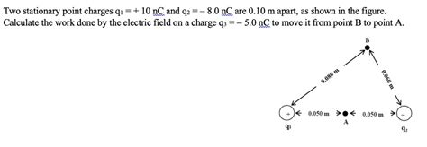 SOLVED Two Stationary Point Charges Q1 10 NC And Q2 8 0 NC Are 0