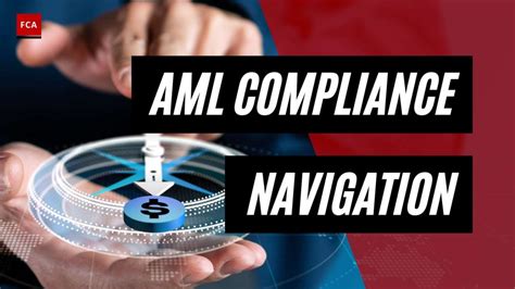 Navigating The Complexities A Comprehensive Aml Compliance Framework