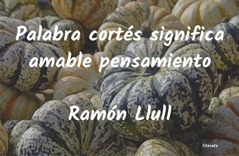 Ramón Llull Palabra cortés significa amab