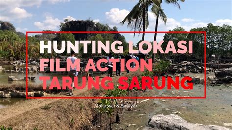 Hunting Lokasi Shooting Film Tarung Sarung Makassar Dan Selayar Youtube