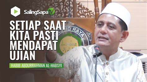 Setiap Saat Kita Pasti Mendapat Ujian Habib Abdurrahman Al Habsyi