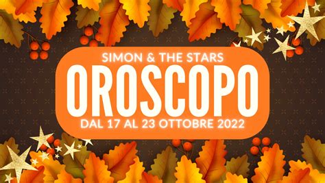 OROSCOPO DAL 17 AL 23 OTTOBRE 2022 Simon The Stars