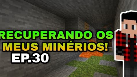 MINECRAFT SURVIVAL EP 30 RECUPERANDO OS MEUS MINÉRIOS YouTube