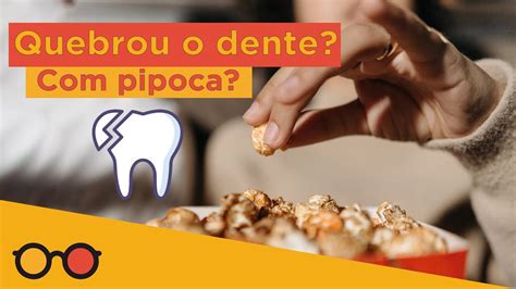 Quebrou O Dente Pipoca O Que Faz Mal Para Os Dentes Plant O De