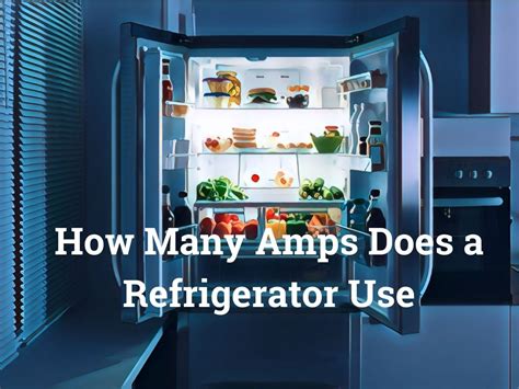 How Many Amps Does A Refrigerator And Freezer Use At Rachael Flynn Blog