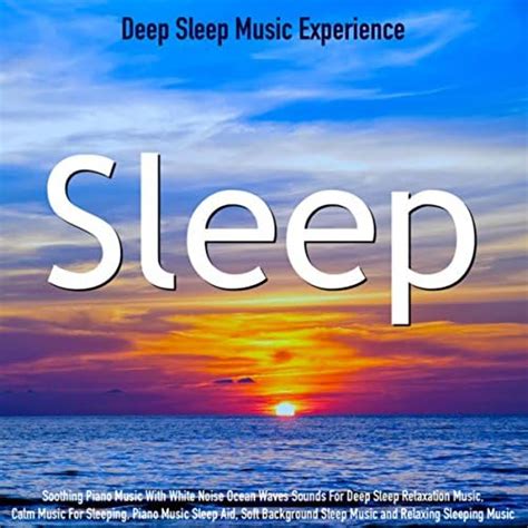 Play Sleep Soothing Piano Music With White Noise Ocean Waves Sounds