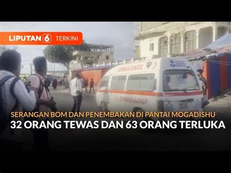 Serangan Bom Dan Penembakan Di Mogadishu Somalia 32 Orang Tewas Dan