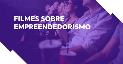 Filmes Sobre Empreendedorismo Para Deixar Nos Seus Favoritos