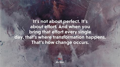 Its Not About Perfect Its About Effort And When You Bring That