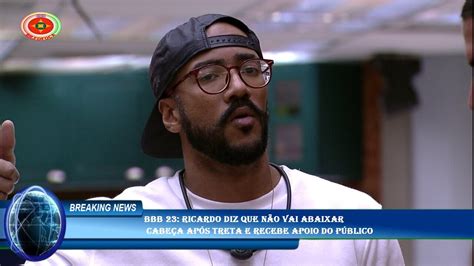 Bbb Ricardo Diz Que N O Vai Abaixar Cabe A Ap S Treta E Recebe