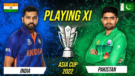 India Vs Pakistan Playing Xi Asia Cup 2022 India Vs Pakistan Playing Xi Ind Vs Pak 2022 Asia