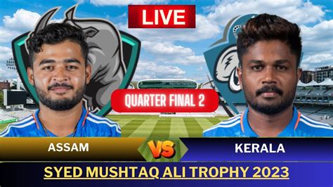 Syed Mushtaq Ali Trophy Live Kerala Vs Assam Quarter Final