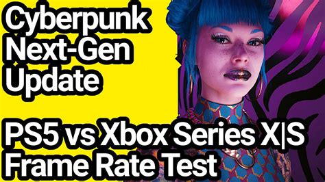 Cyberpunk 2077 PS5 Vs Xbox Series X S Frame Rate Comparison Next Gen