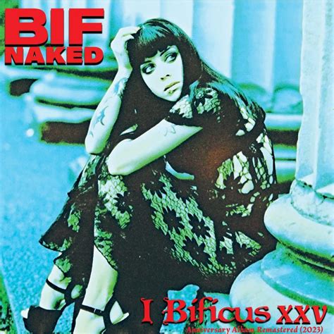 Bif Naked Shares 25th Anniversary Edition Of I Bificus Canadian
