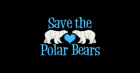 Save The Polar Bears Polar Bear Posters And Art Prints TeePublic