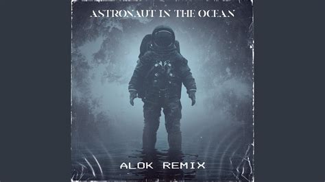 Astronaut In The Ocean Alok Remix YouTube Music