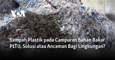 Sampah Plastik Pada Campuran Bahan Bakar Pltu Solusi Atau Ancaman Bagi