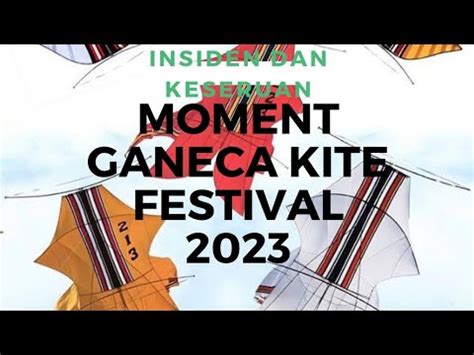 LOMBA LAYANGA LAYANG DI GANECA KITE FESTIVAL 2023 YouTube