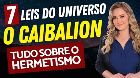 As 7 Leis Universais Do Livro O Caibalion Como Compreender E