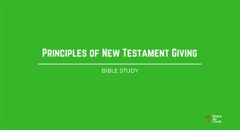 Principles Of New Testament Giving Grace By Truth