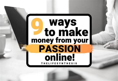 9 Ways To Make Money From Your Passion Online Thelifesynthesis