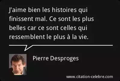 Citation Pierre Desproges Vie J Aime Bien Les Histoires Qui Finissent