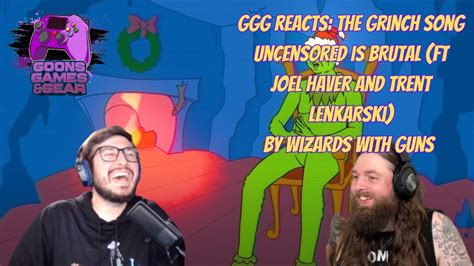 GGG Reacts The Grinch Song Uncensored Is Brutal By Wizards With Guns