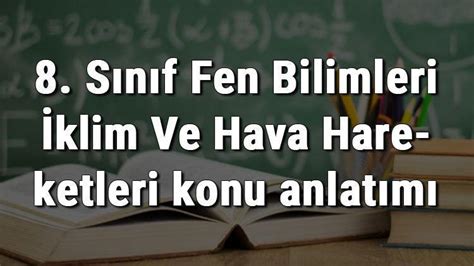 8 Sınıf Fen Bilimleri İklim Ve Hava Hareketleri konu anlatımı