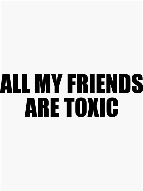 "All my friends are toxic" Sticker for Sale by Photograyyyy | Redbubble