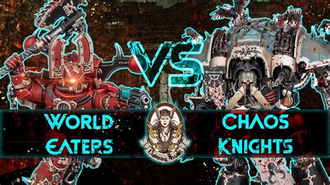 World Eaters Vs Chaos Knights Warhammer K Th Edition Battle Report