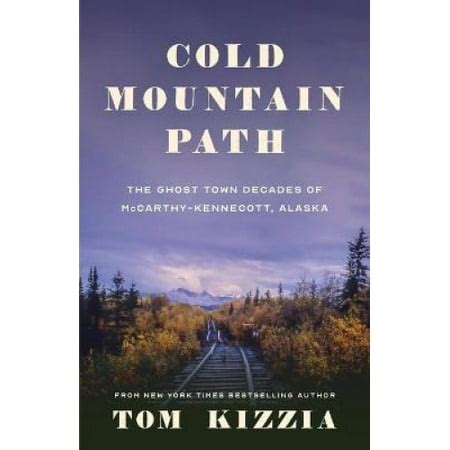 Cold Mountain Path: The Ghost Town Decades of McCarthy-Kennecott ...