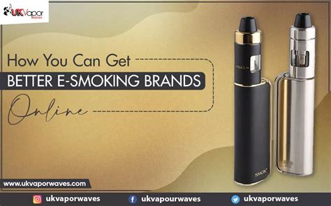 How You Can Get Better E-Smoking Brands Online