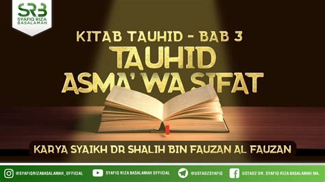 Kitab Tauhid Bab 3 Tauhid Asma Wa Sifat Ustadz Dr Syafiq Riza