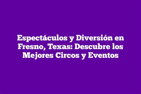 ᐈ Espectáculos y Diversión en Fresno Texas Descubre los Mejores