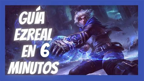 GUIA EZREAL EN 6 MINUTOS S12 HABILIDADES RUNAS OBJETOS Y MÁS YouTube