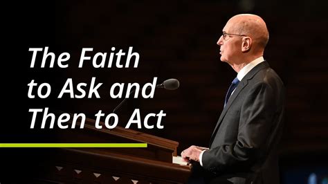 The Faith To Ask And Then To Act Henry B Eyring October 2021