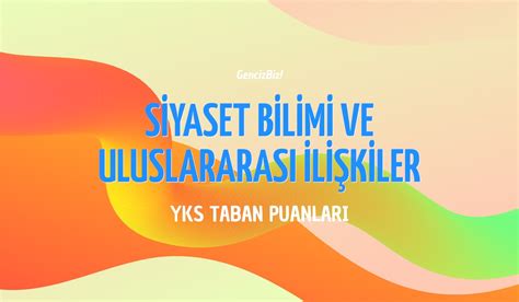 Siyaset Bilimi ve Uluslararası İlişkiler Taban Puanları 2024 GencizBiz